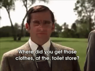 Image result for where did you get those clothes at the toilet store