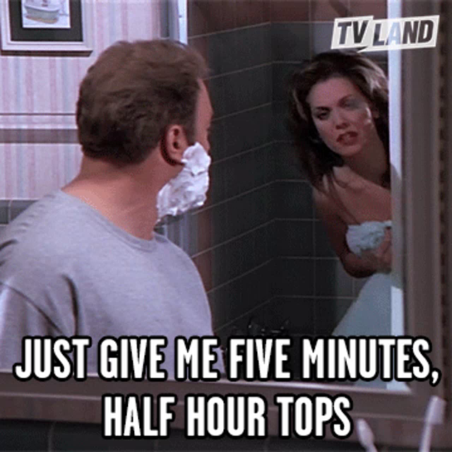 Just Give Me Five Minutes Half Hour Tops Gif Justgivemefiveminutes Halfhourtops Shower Discover Share Gifs