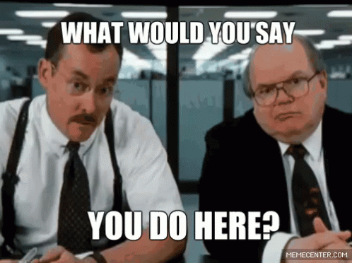 Image result for office space what do you do here gif
