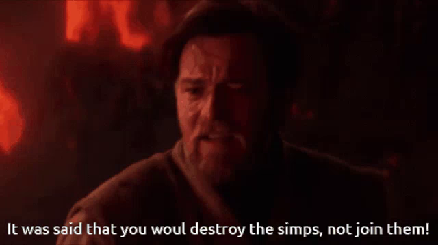 It Was Said That You Would Destroy The Simps Not Join Them It Was Said That You Would Destroy The Sith Not Join Them Gif Itwassaidthatyouwoulddestroythesimpsnotjointhem Itwassaidthatyouwoulddestroythesithnotjointhem Simp Descubre