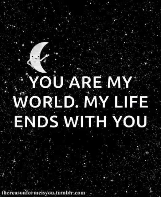 You are my life now. You are my World. To the Moon and back. You are my Life. Love you to the Moon and back gif.