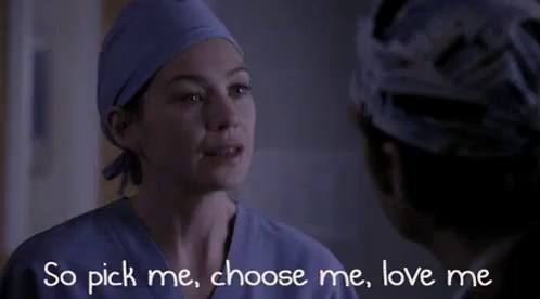 So Pick Me Choose Me Love Me Grey S Anatomy Gif Greysanatomy Meredithgrey Ellenpompeo Discover Share Gifs