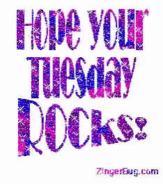 Hope Your Tuesday Rocks Have A Good Day GIF