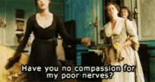 No Compassion For My Poor Nerves Mrs Bennet GIF -  NoCompassionForMyPoorNerves MrsBennet PrideAndPrejudice - Discover & Share  GIFs