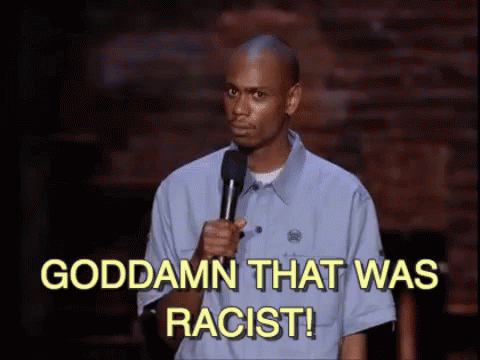 Dave Chappelle saying "Goddamn that was racist!"