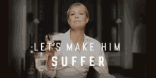Let's Make Him Suffer GIF - HouseOfCards ClaireUnderwood RobinWright GIFs