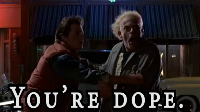 You Re Dope Gif Yourdope Dope Bttf Discover Share Gifs