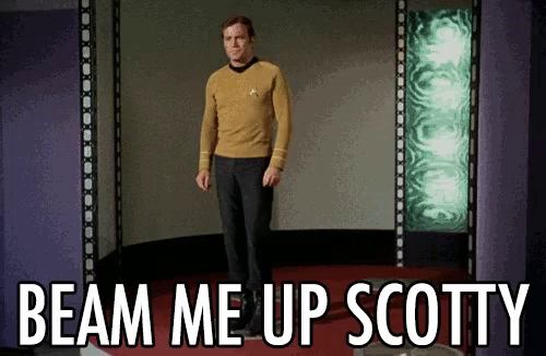 Scotty beam me up “Beam Me
