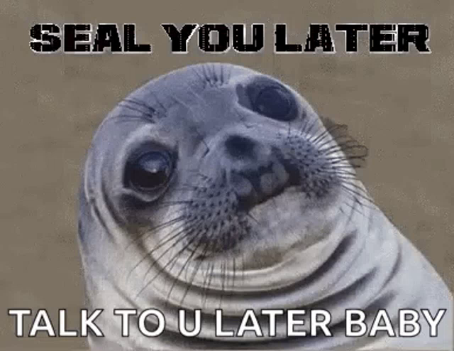 See You Later Seal You Later Gif Seeyoulater Sealyoulater Seeya Discover Share Gifs