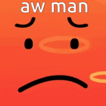 a picture of a sad face with the words aw man on it