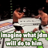 two men are fighting in a boxing ring with the words imagine what jdm will do to him