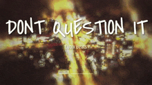 Hey Man Dont Question It GIF - Hey Man Dont Question It Just Dont GIFs
