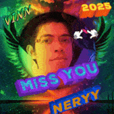a picture of a man with the words miss you neryy on it
