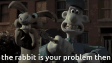The Rabbit Is Your Problem Then Wallace GIF - The Rabbit Is Your Problem Then Wallace Wallace And Gromit GIFs