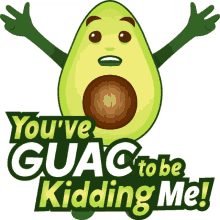 youve guac to be kidding me avocado adventures joypixels you must be kidding are you kidding me