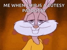 a cartoon rabbit is smiling and saying `` me when chip is a cutsy patootsy '' .