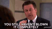 You Still Havent Blown It Completely Jack Donaghy GIF - You Still Havent Blown It Completely Jack Donaghy Alec Baldwin GIFs