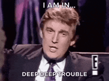Trump Im In Trouble GIF - Trump Im In Trouble Im In Deep Shit GIFs