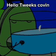 Hello Tweeks Covin GIF - Hello Tweeks Covin GIFs
