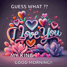 a guess what i love you my king good morning