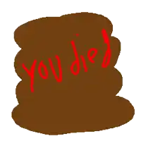a drawing of a pile of poop with the words you die written in red