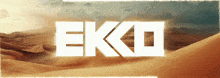eko is written in white on a desert landscape