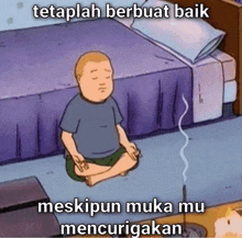 a cartoon of a man meditating in front of a bed with the caption " tetaplah berbuat baik meskipun muka mu mencurigan "