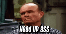 Head Up Ass That70s Show GIF - Head Up Ass That70s Show Dad GIFs
