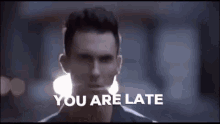 You Are Late Maroon GIF - You Are Late Maroon Adam Levine GIFs
