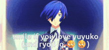 a picture of a boy with blue hair and the words smile if you love yuyuko and ryoji go