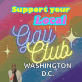 a poster that says support your local gay club washington dc