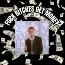 Fuck Bitches Get Money Rick Roll GIF - Fuck Bitches Get Money Rick Roll Money GIFs
