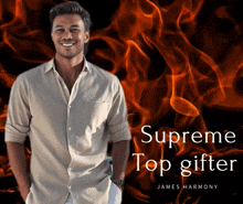 a man stands in front of a fire with the words supreme top gifter james harmony on the bottom