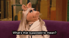 Miss Piggy Whats That GIF - Miss Piggy Whats That Supposed To Mean GIFs