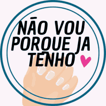 a sticker that says " nao vou porque ja tenho " with a hand holding a bottle of nail polish