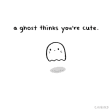 ghost cute i think youre cute you are cute