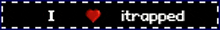 a sign that says i love it trapped with a heart in the middle