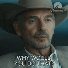 a man wearing a cowboy hat is asking why would you do that