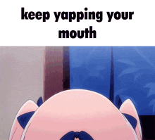 Keep Yapping Your Mouth Keep On Yapping GIF