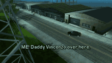 a video game screen shows a car driving down a street and says me daddy vincenzo over here