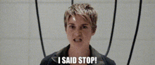 Divergent Tris Prior GIF - Divergent Tris Prior I Said Stop GIFs