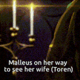a man is standing in front of a candle with the words `` malleus on her way to see her wife ''