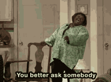 You Better Ask Somebody GIF - You Better Ask Somebody GIFs