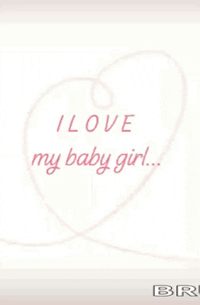 a pink heart with the words i love my baby girl