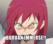 a girl with red hair and green eyes says buruan immerse !!