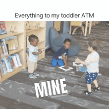 three young boys are playing in a library with the words " everything to my toddler atm " above them
