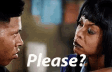 a man and a woman are looking at each other and the woman is asking for a please .