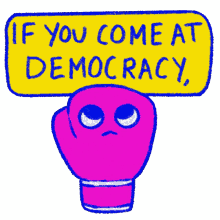 if you come at democracy you best not miss democracy the fight continues boxing glove