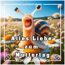 a snail with its mouth open and the words alles liebe zum muttertag on the bottom