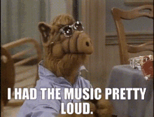 Alf I Had The Music Pretty Loud GIF - Alf I Had The Music Pretty Loud Loud Music GIFs